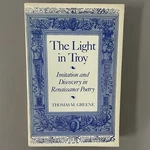 The Light In Troy: Renaissance Poetry (1982) Thomas M. Greene. Fixed Price $44.99.